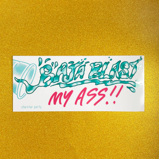 A bumper sticker sits on a sparkly gold background. The sticker has a cup tipping over, with hand-drawn text that looks like green translucent liquid falling out. It reads, "Baja Blast My Ass".