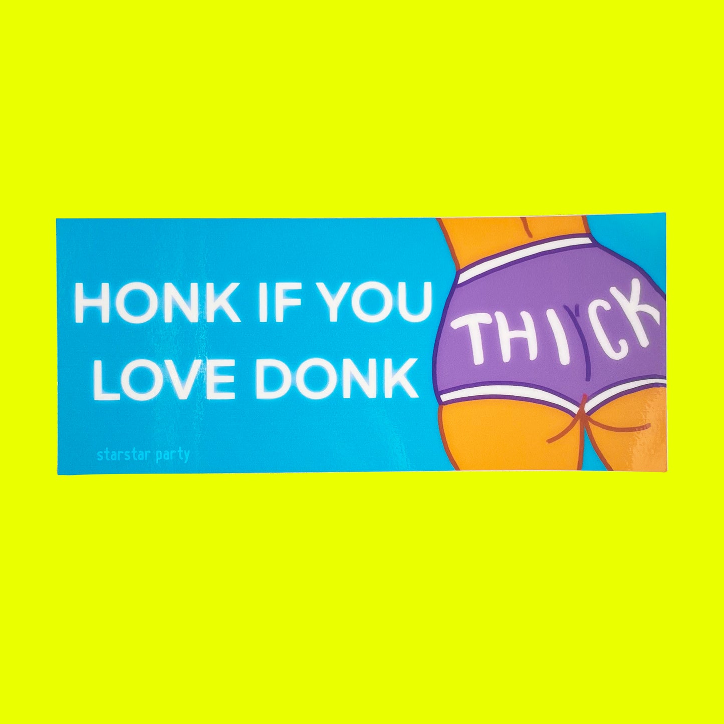 A bumper sticker is on a neon yellow background. The sticker has a cartoon woman's backside, and she is wearing purple booty shorts that say "Thick" on the butt. The text on the bumper sticker reads, "Honk if you love donk".