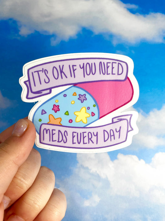 It's Ok If You Need Meds Every Day Sticker