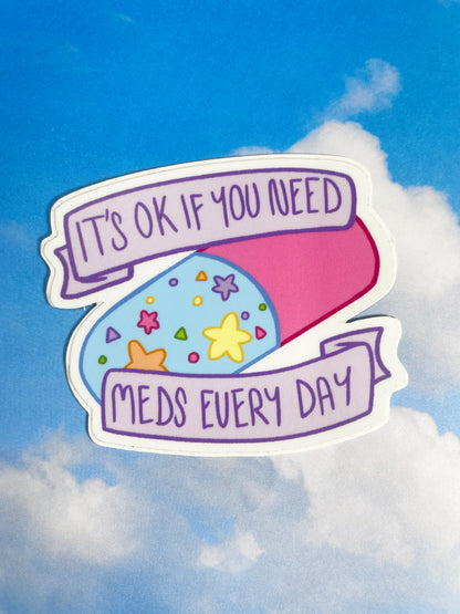 It's Ok If You Need Meds Every Day Sticker